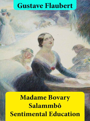 cover image of Madame Bovary + Salammbô + Sentimental Education (3 Unabridged Classics)